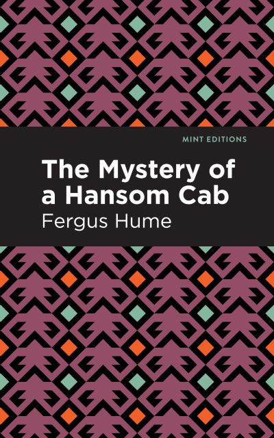 The Mystery of a Hansom Cab: A Story of One Forgotten - Mint Editions - Fergus Hume - Books - Graphic Arts Books - 9781513278377 - April 22, 2021