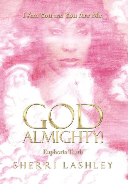 Cover for Sherri Lashley · I Am You and You Are Me, God Almighty! (Hardcover Book) (2016)