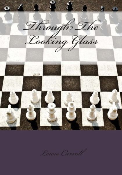 Through the Looking Glass - Lewis Carroll - Books - Createspace - 9781514651377 - June 22, 2015
