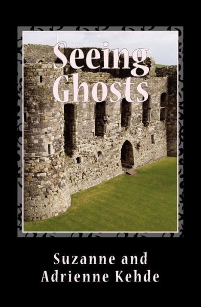 Cover for Kehde, Suzanne and Adrienne · Seeing Ghosts (Paperback Book) (2015)