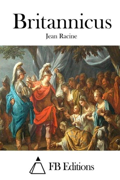 Britannicus - Jean Racine - Books - Createspace - 9781515021377 - July 10, 2015