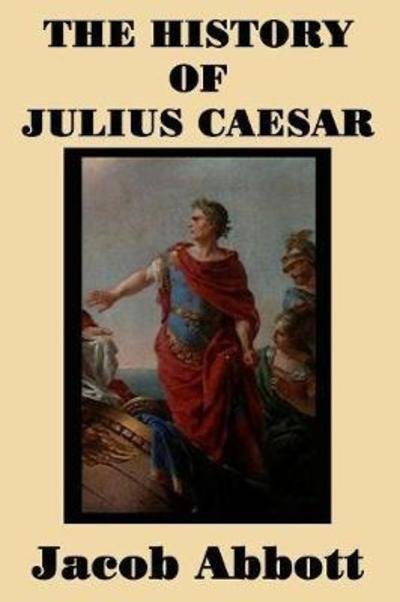 The History of Julius Caesar - Jacob Abbott - Böcker - SMK Books - 9781515401377 - 12 mars 2018