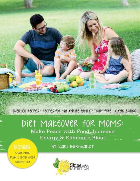 Cover for Kari Burghardt · Diet Makeover for Moms: Make Peace with Food, Increase Energy and Eliminate Bloat (Paperback Book) (2015)