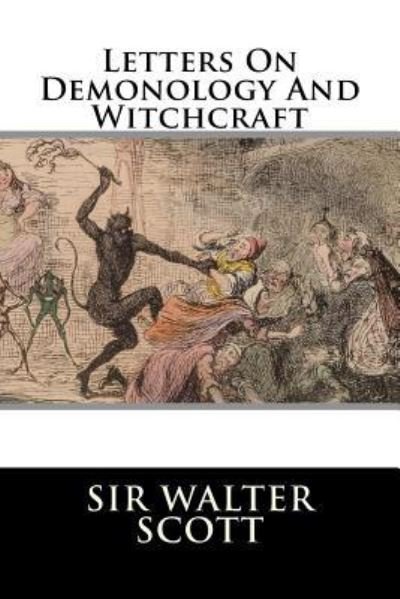 Letters On Demonology And Witchcraft - Sir Walter Scott - Kirjat - Createspace Independent Publishing Platf - 9781519151377 - torstai 5. marraskuuta 2015