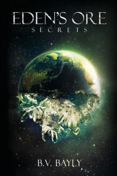 Eden's Ore - Secrets - B V Bayly - Kirjat - CreateSpace Independent Publishing Platf - 9781519164377 - perjantai 27. marraskuuta 2015