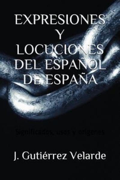 Expresiones Y Locuciones del Espa - Guti - Livros - Independently Published - 9781520520377 - 3 de fevereiro de 2017