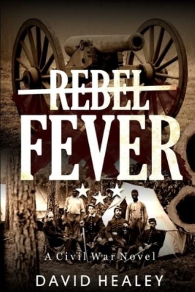 Cover for David Healey · Rebel Fever A Civil War Novel (Taschenbuch) (2020)