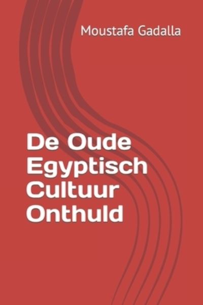 Cover for Moustafa Gadalla · De Oude Egyptisch Cultuur Onthuld (Paperback Book) (2017)