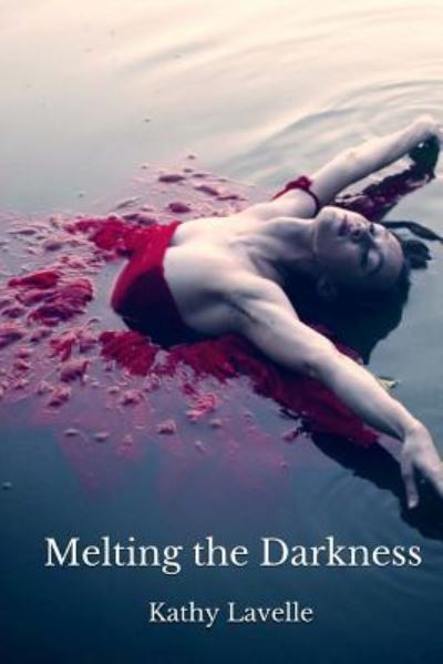 Cover for Kathy Lavelle · Melting the Darkness (Paperback Book) (2015)