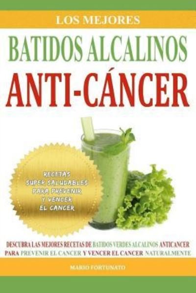 Cover for Mario Fortunato · Los Mejores Batidos Alcalinos Anti-Cancer (Paperback Book) (2016)