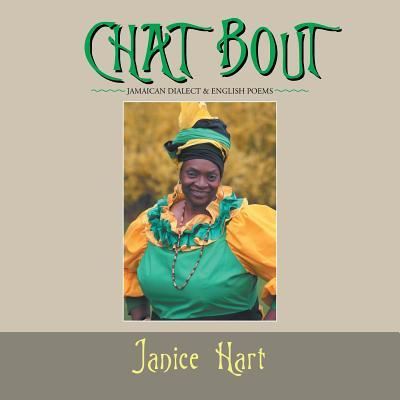 Cover for Hart, Janice (London College of Printing London Institute UK) · Chat Bout: Jamaican Dialect &amp; English Poems (Paperback Book) (2017)