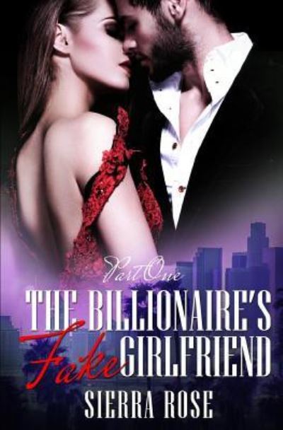 Cover for Sierra Rose · The Billionaire's Fake Girlfriend - Part 1 (Paperback Book) (2016)