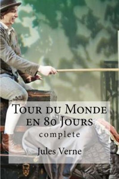 Tour du Monde en 80 Jours - Jules Verne - Books - Createspace Independent Publishing Platf - 9781530983377 - April 10, 2016