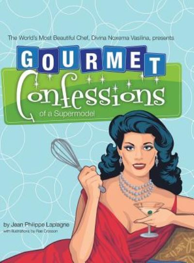 Cover for Jean Philippe Laplagne · Gourmet Confessions of a Supermodel (Hardcover Book) (2018)