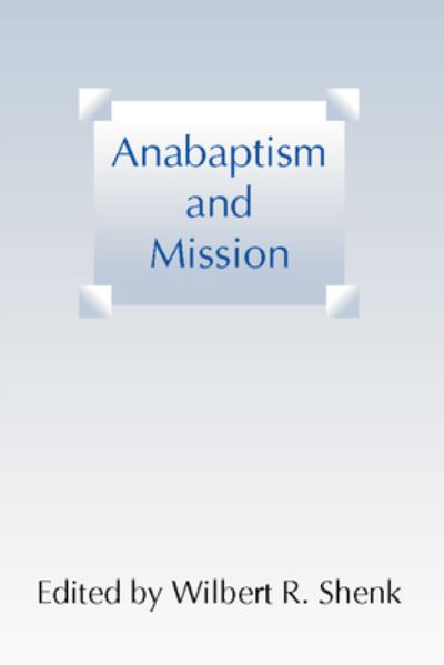 Cover for Wilbert R. Shenk · Anabaptism and Mission (Book) (2001)