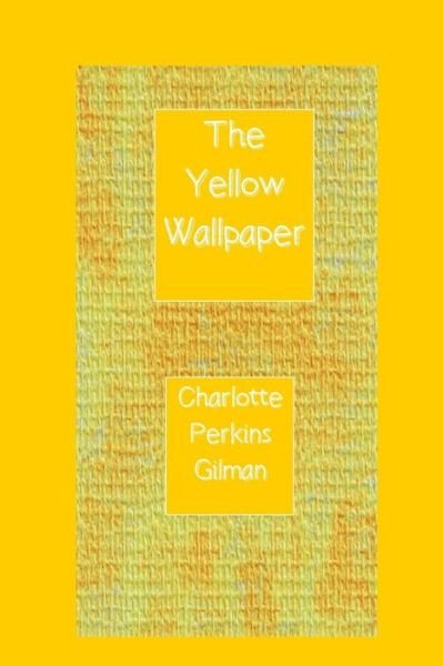 The Yellow Wallpaper - Charlotte Perkins Gilman - Bøger - Createspace Independent Publishing Platf - 9781532723377 - 12. april 2016