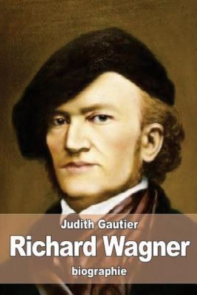 Cover for Judith Gautier · Richard Wagner et son ?uvre poétique depuis Rienzi jusqu?à Parsifal (Paperback Book) (2016)