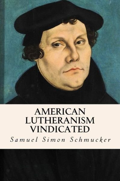 Cover for Samuel Simon Schmucker · American Lutheranism Vindicated (Paperback Bog) (2016)