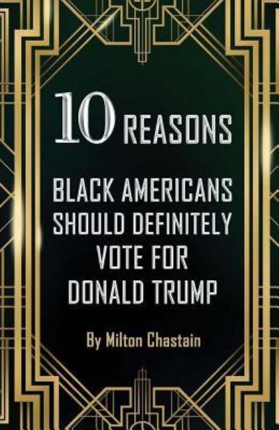 Cover for Milton Chastain · 10 Reasons Black Americans Should Definitely Vote for Donald Trump (Paperback Book) (2016)