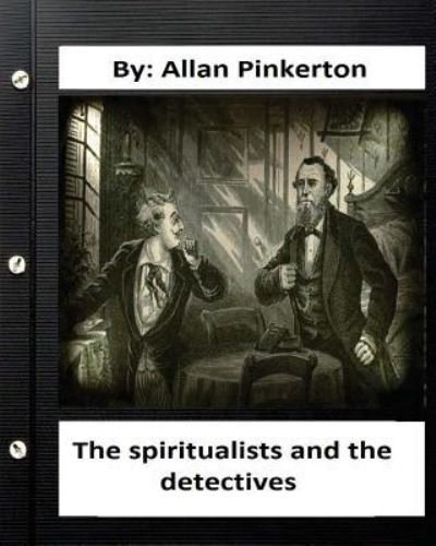 Cover for Allan Pinkerton · The spiritualists and the detectives.By (Paperback Bog) (2016)