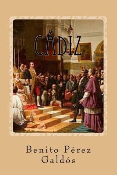 Cadiz - Benito Perez Galdos - Książki - Createspace Independent Publishing Platf - 9781537757377 - 18 września 2016