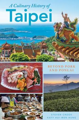 Cover for Steven Crook · A Culinary History of Taipei: Beyond Pork and Ponlai - Big City Food Biographies (Hardcover Book) (2018)