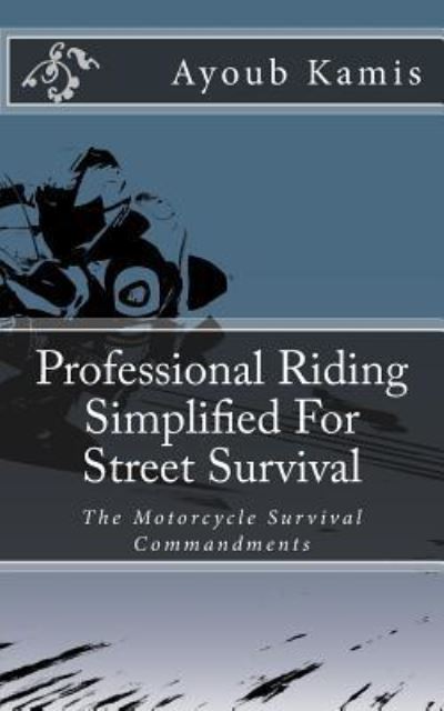 Cover for Ayoub Kamis · Professional Riding Simplified For Street Survival (Taschenbuch) (2016)