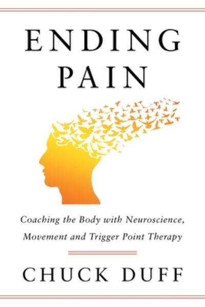 Ending Pain - Chuck Duff - Books - Scribe Media - 9781544533377 - September 20, 2022