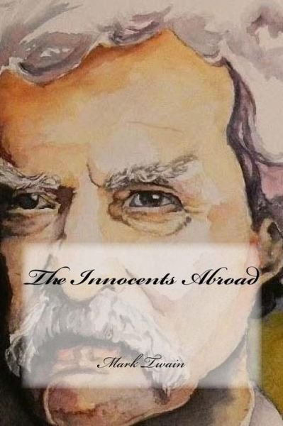 The Innocents Abroad - Mark Twain - Books - Createspace Independent Publishing Platf - 9781544632377 - March 10, 2017
