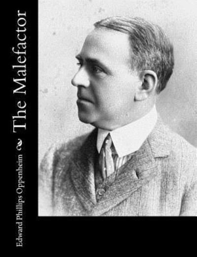 The Malefactor - E Phillips Oppenheim - Books - Createspace Independent Publishing Platf - 9781548481377 - July 2, 2017