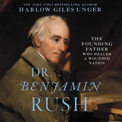 Cover for Harlow Giles Unger · Dr. Benjamin Rush The Founding Father Who Healed a Wounded Nation (CD) (2018)