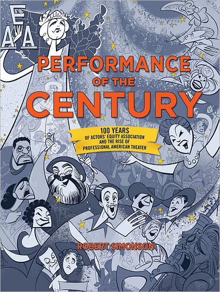 Cover for Robert Simonson · Performance of the Century: 100 Years of Actors' Equity Association and the Rise of Professional American Theater (Hardcover Book) (2012)