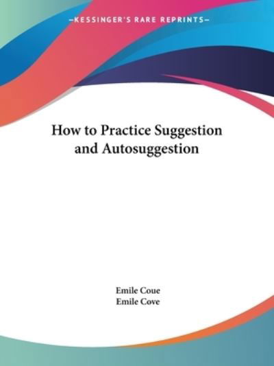 How to Practice Suggestion and Auto-suggestion - Emile Coue - Książki - Kessinger Publishing Co - 9781564599377 - 1 marca 1997