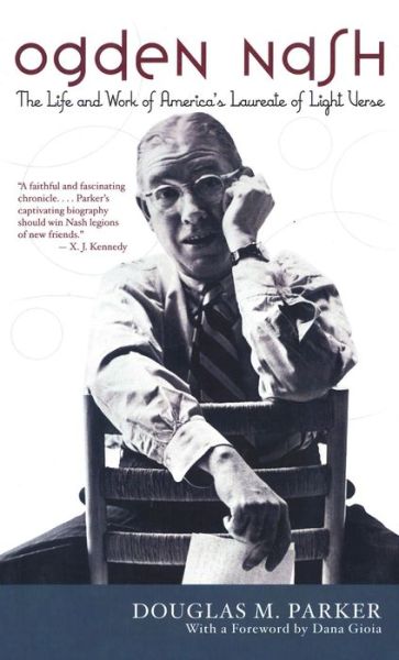 Cover for Douglas M. Parker · Ogden Nash: The Life and Work of America's Laureate of Light Verse (Hardcover Book) (2005)