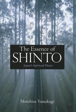Cover for Motohisa Yamakage · Essence of Shinto, The: Japan's Spiritual Heart (Hardcover Book) (2012)