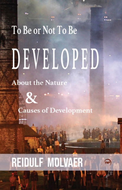 Cover for Reidulf Molvaer · To Be or Not to Be Developed: About the Nature &amp; Causes of Development (Paperback Book) (2024)