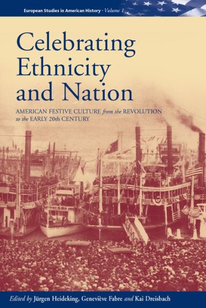 Cover for Jurgen Heideking · Celebrating Ethnicity and Nation: American Festive Culture from the Revolution to the Early 20th Century - European Studies in American History (Hardcover Book) (2001)