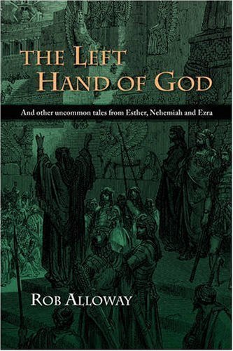 Rob Alloway · The Left Hand of God: and Other Uncommon Tales from Esther, Nehemiah and Ezra (Paperback Book) (2008)