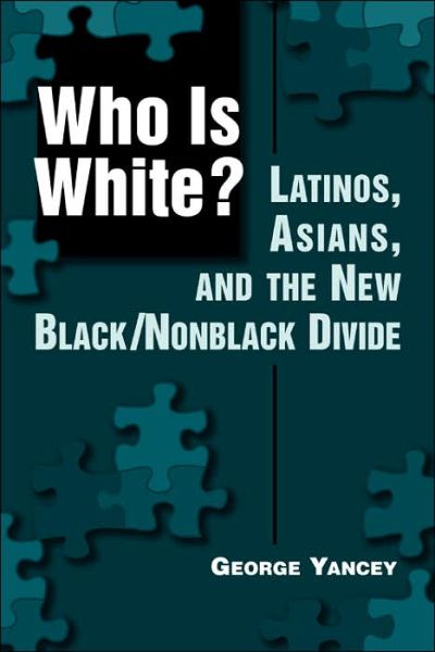 Cover for George Yancey · Who is White?: Latinos, Asians, and the New Black / Nonblack Divide (Paperback Book) [New edition] (2005)