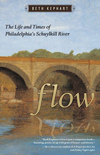 Flow: The Life and Times of Philadelphia's Schuylkill River - Beth Kephart - Książki - Temple University Press,U.S. - 9781592136377 - 16 czerwca 2014