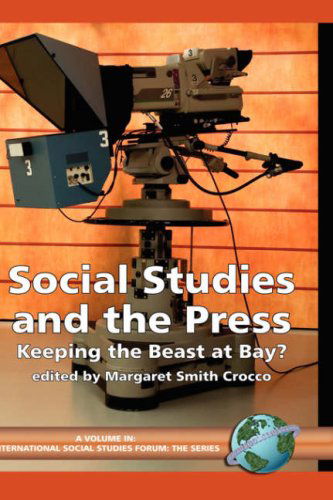 Cover for Margaret Smith Crocco (Editor) · Social Studies and the Press: Keeping the Beast at Bay? (International Social Studies Forum) (International Social Studies Forum) (Hardcover Book) (2005)