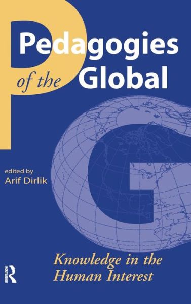 Cover for Arif Dirlik · Pedagogies of the Global: Knowledge in the Human Interest (Hardcover Book) (2006)