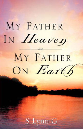 Cover for S Lynn G · My Father in Heaven My Father on Earth (Paperback Book) (2007)