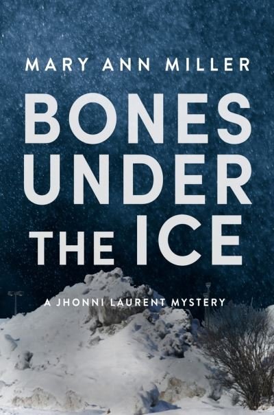 Cover for Mary Ann Miller · Bones Under the Ice - A Jhonni Laurent Mystery (Hardcover Book) (2023)