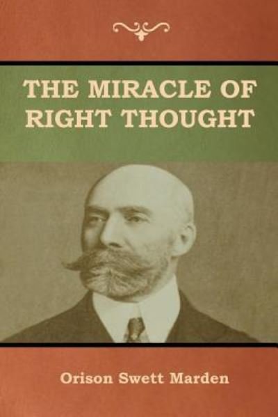 Cover for Orison Swett Marden · The Miracle of Right Thought (Paperback Book) (2018)
