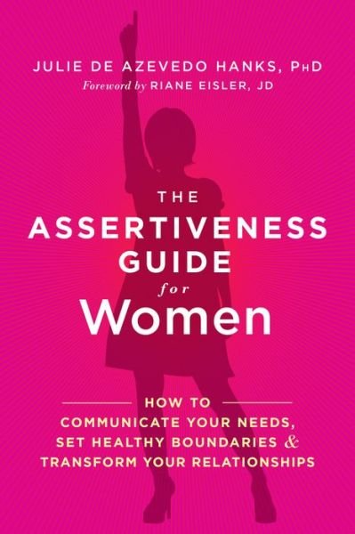 Cover for De Azevedo Hanks, Julie, Phd, Lcsw · The Assertiveness Guide for Women: How to Communicate Your Needs, Set Healthy Boundaries, and Transform Your Relationships (Paperback Book) (2016)