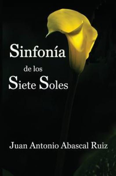 Cover for Juan Antonio Abascal Ruíz · Sinfonía de Los Siete Soles : (Violetas, Cuentos, Recuerdos, Magia, Sueños, Sol y Romero) (Book) (2015)