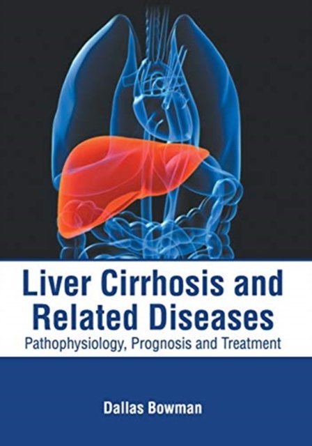 Cover for Dallas Bowman · Liver Cirrhosis and Related Diseases: Pathophysiology, Prognosis and Treatment (Gebundenes Buch) (2019)