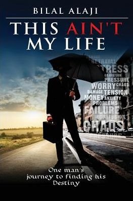 This Ain't My Life One man's journey to finding his Destiny - Bilal Alaji - Livros - Bookstand Publishing - 9781634988377 - 21 de junho de 2019