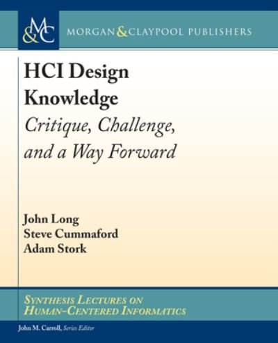 HCI Design Knowledge: Critique, Challenge, and a Way Forward - Synthesis Lectures On Human-Centered Informatics - John Long - Böcker - Morgan & Claypool Publishers - 9781636393377 - 30 april 2022